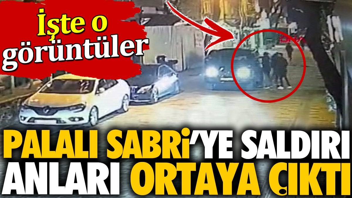 Palalı Sabri'ye saldırı anları ortaya çıktı. İşte o görüntüler