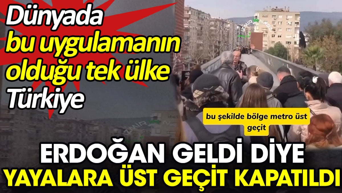 Erdoğan geldi diye yayalara üst geçit kapatıldı. Dünyada bu uygulamanın olduğu tek ülke Türkiye