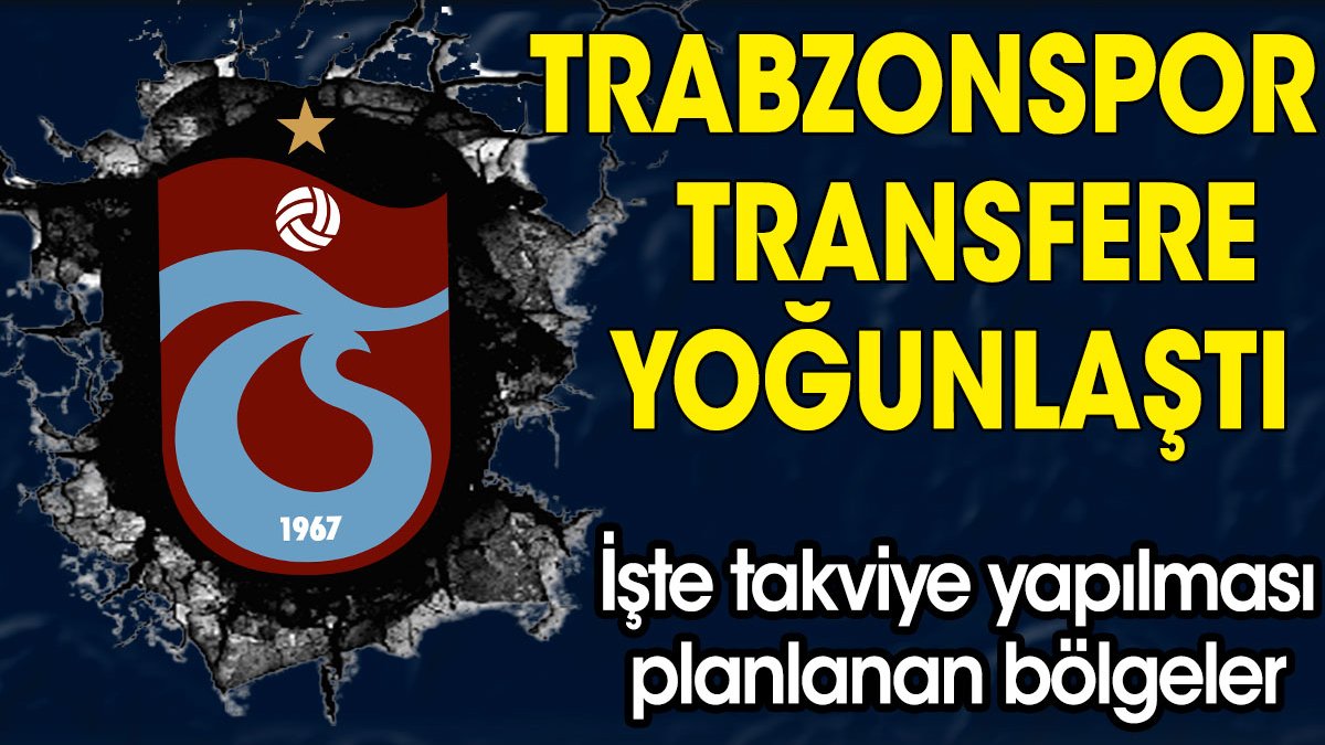 Trabzonspor transfere yoğunlaştı. İşte transfer yapılacak bölgeler