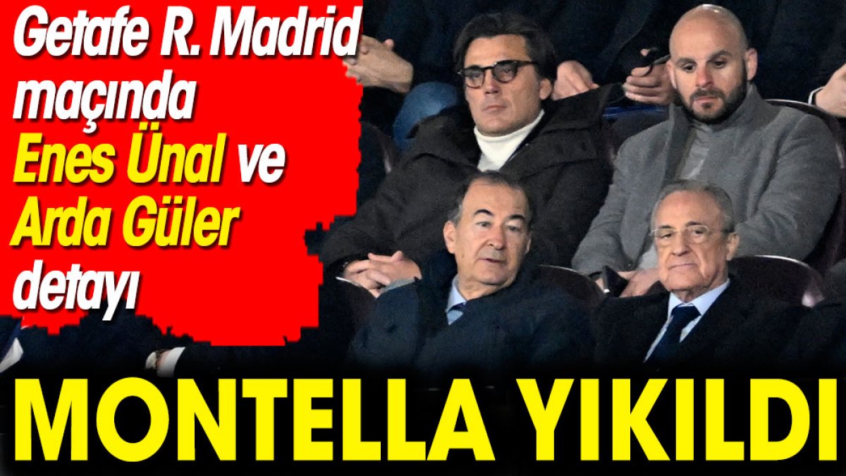 Getafe Real Madrid maçında Enes Ünal ve Arda Güler detayı. Montella yıkıldı