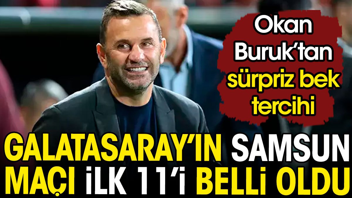 Okan Buruk'tan sürpriz bek tercihi. Galatasaray'ın Samsun maçı ilk 11'i belli oldu