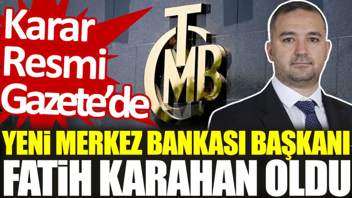 Son dakika... Yeni Merkez Bankası Başkanı Fatih Karahan oldu