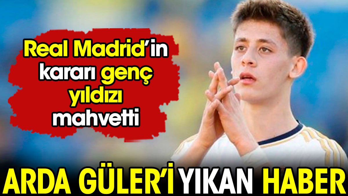 Arda Güler'i yıkan haber. Real Madrid'in kararı genç yıldızı mahvetti