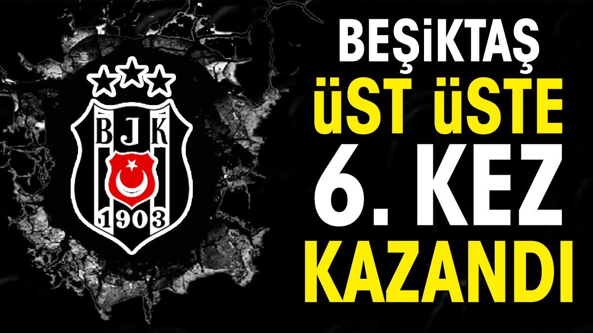 Beşiktaş doludizgin ilerliyor. Üst üste 6. galibiyet
