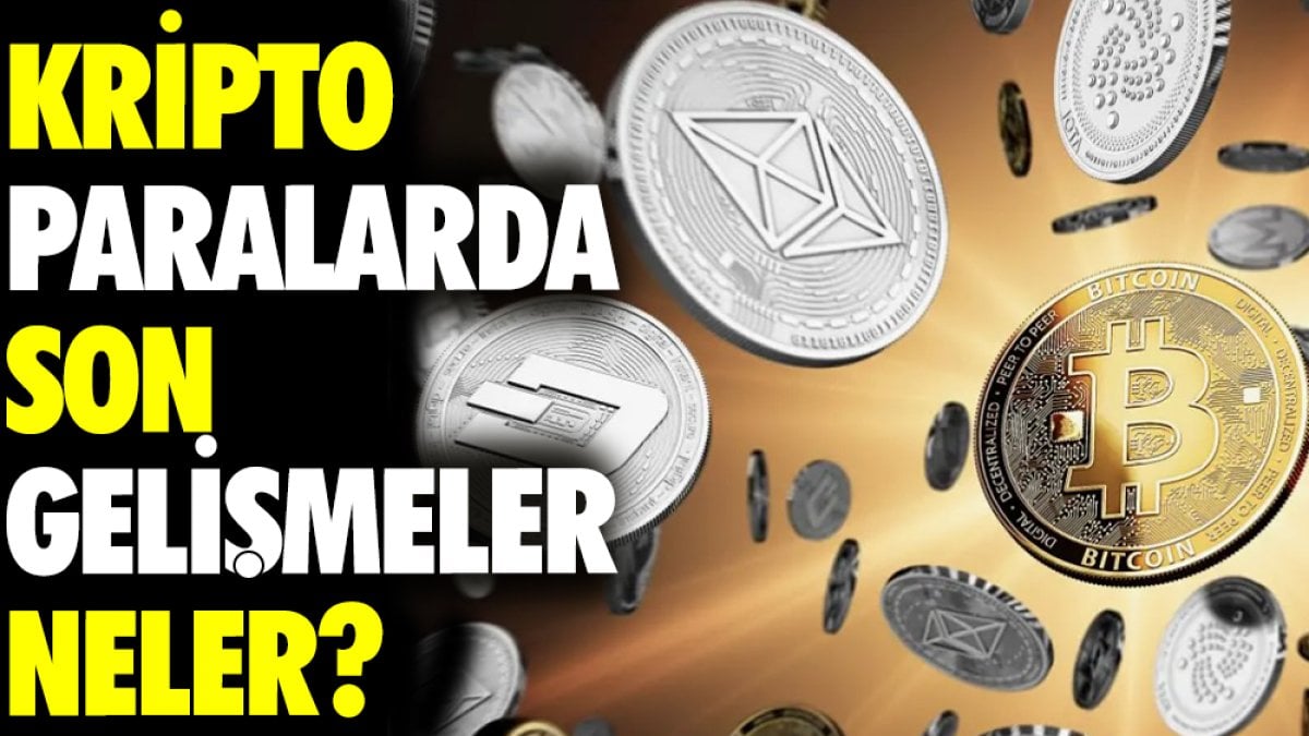 Kripto paralarda son gelişmeler neler?