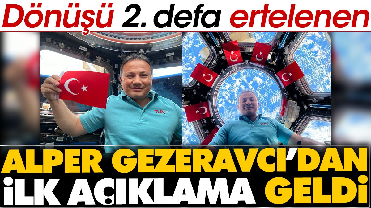 Dönüşü 2. defa ertelenen Alper Gezeravcı'dan ilk açıklama geldi