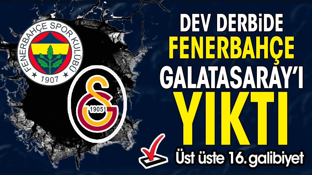 Fenerbahçe Galatasaray'ı sahasında 3-0 yendi üst üste 16. galibiyetini aldı