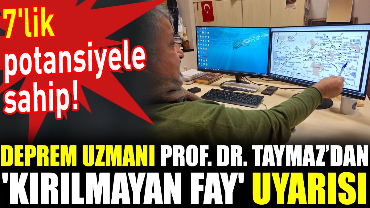 Deprem uzmanı Prof. Dr. Taymaz’dan 'kırılmayan fay' uyarısı. 7'lik potansiyele sahip!
