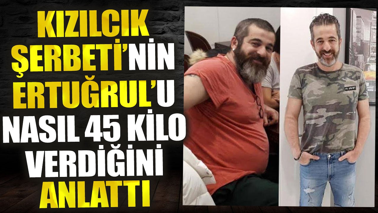 Kızılcık Şerbeti’nin Ertuğrul’u nasıl 45 kilo verdiğini anlattı