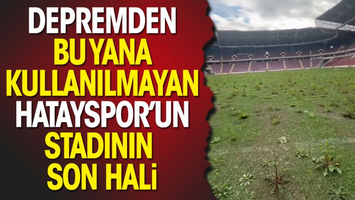 İşte depremden bu yana kullanılmayan Hatayspor'un stadının son hali