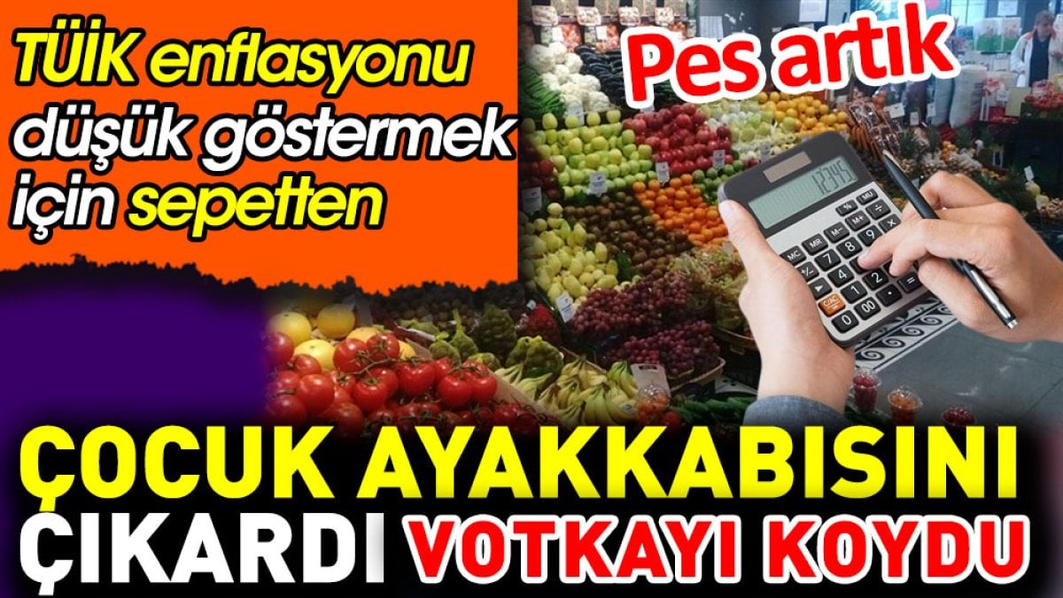 TÜİK enflasyonu düşük göstermek için sepetten çocuk ayakkabısını çıkardı votkayı koydu. Pes artık