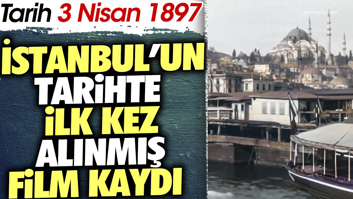 İstanbul'un tarihte ilk kez alınmış film kaydı.  Tarih 3 Nisan 1897