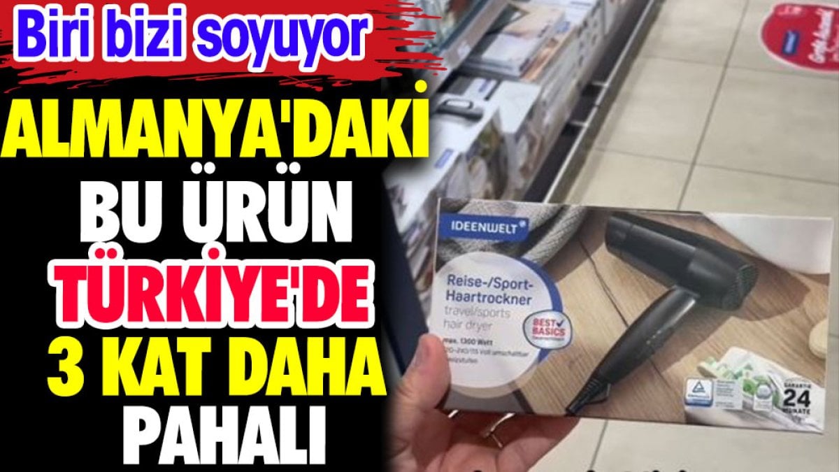 Almanya'daki bu ürün Türkiye'de 3 kat daha pahalı. Biri bizi soyuyor