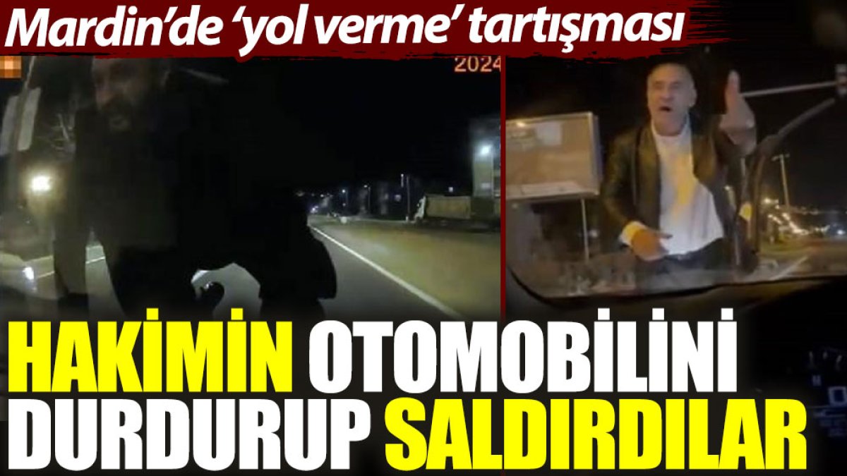 Mardin’de ‘yol verme’ tartışması: Hakimin otomobilini durdurup saldırdılar