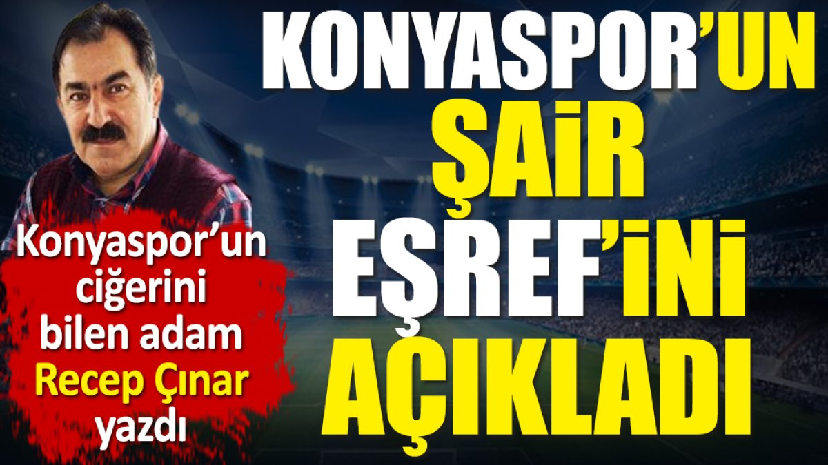Konyaspor'un Şair Eşref'ini açıkladı. Recep Çınar yazdı