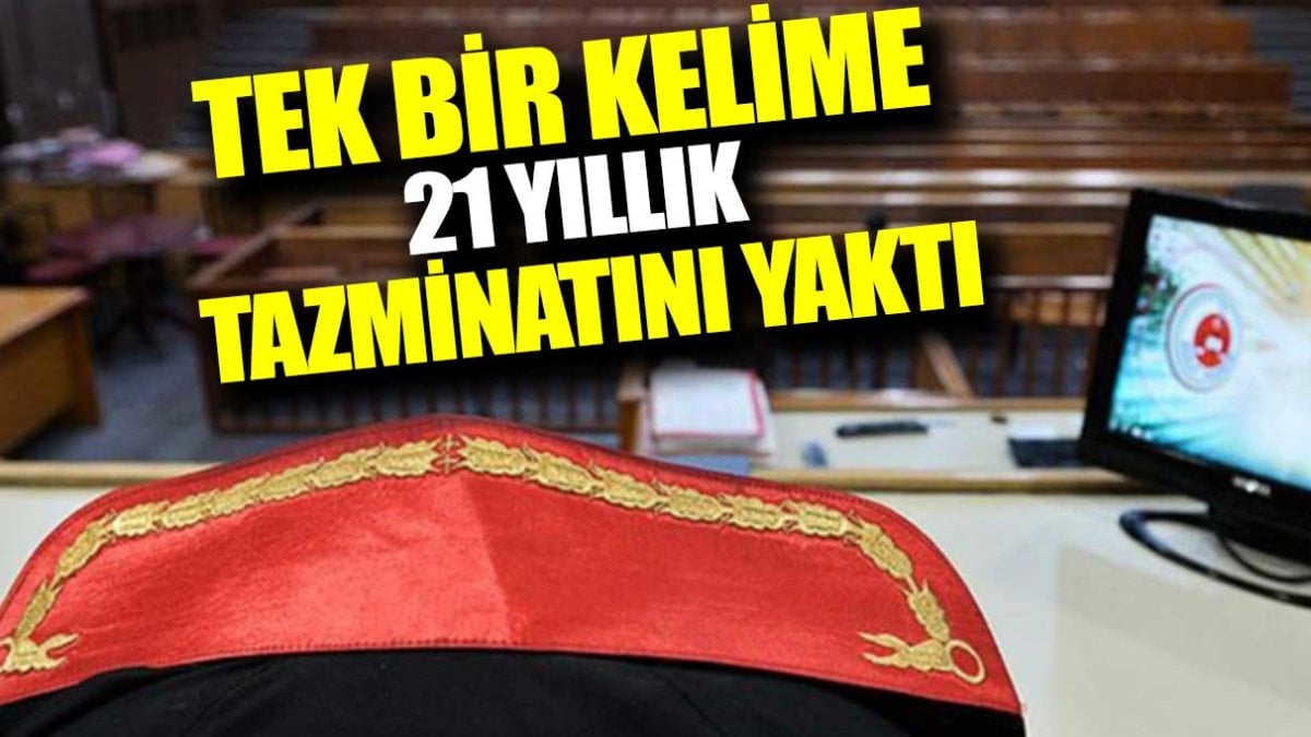 Tek bir kelime 21 yıllık tazminatını yaktı