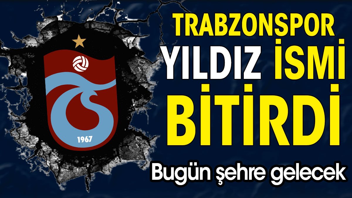 Trabzonspor yıldız futbolcuyla anlaşma sağladı! Akşam şehre gelecek