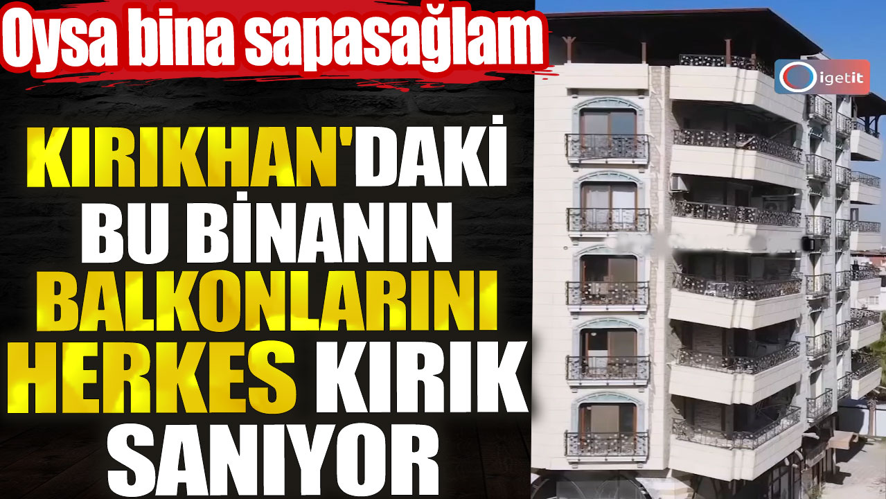 Kırıkhan'daki bu binanın balkonlarını herkes kırık sanıyor. Oysa bina sapasağlam