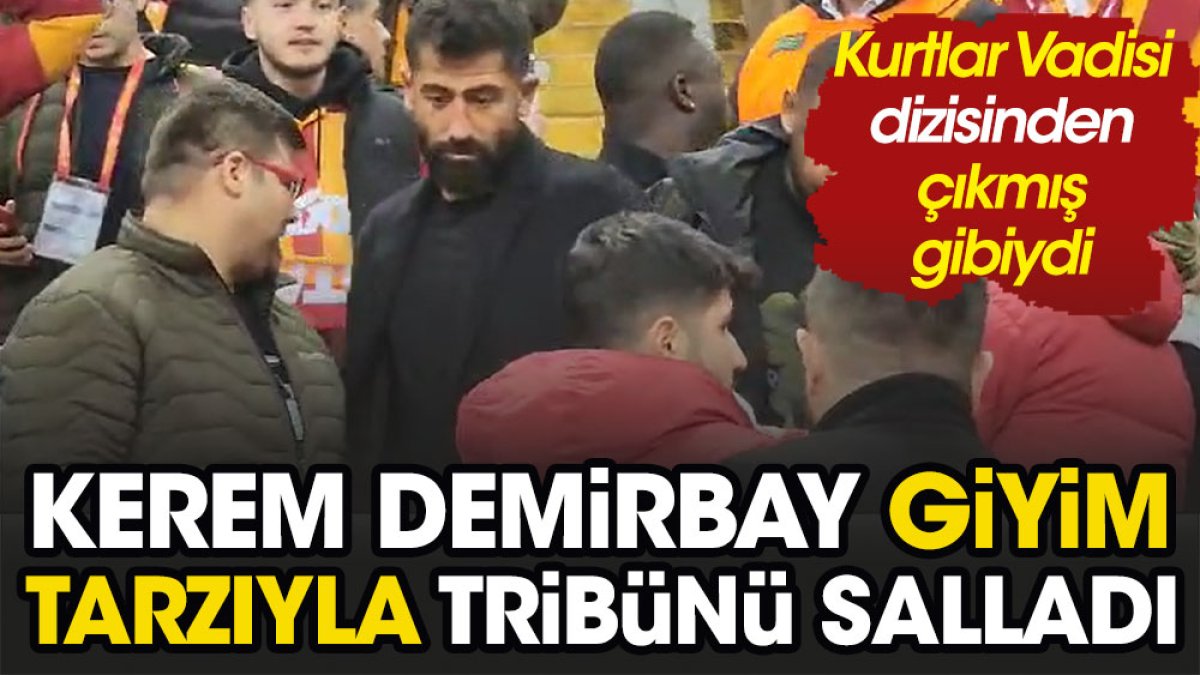 Galatasaray'ın 'Dayı' lakaplı yıldızı Kurtlar Vadisi'nden çıkmış gibiydi. Herkes onu izledi