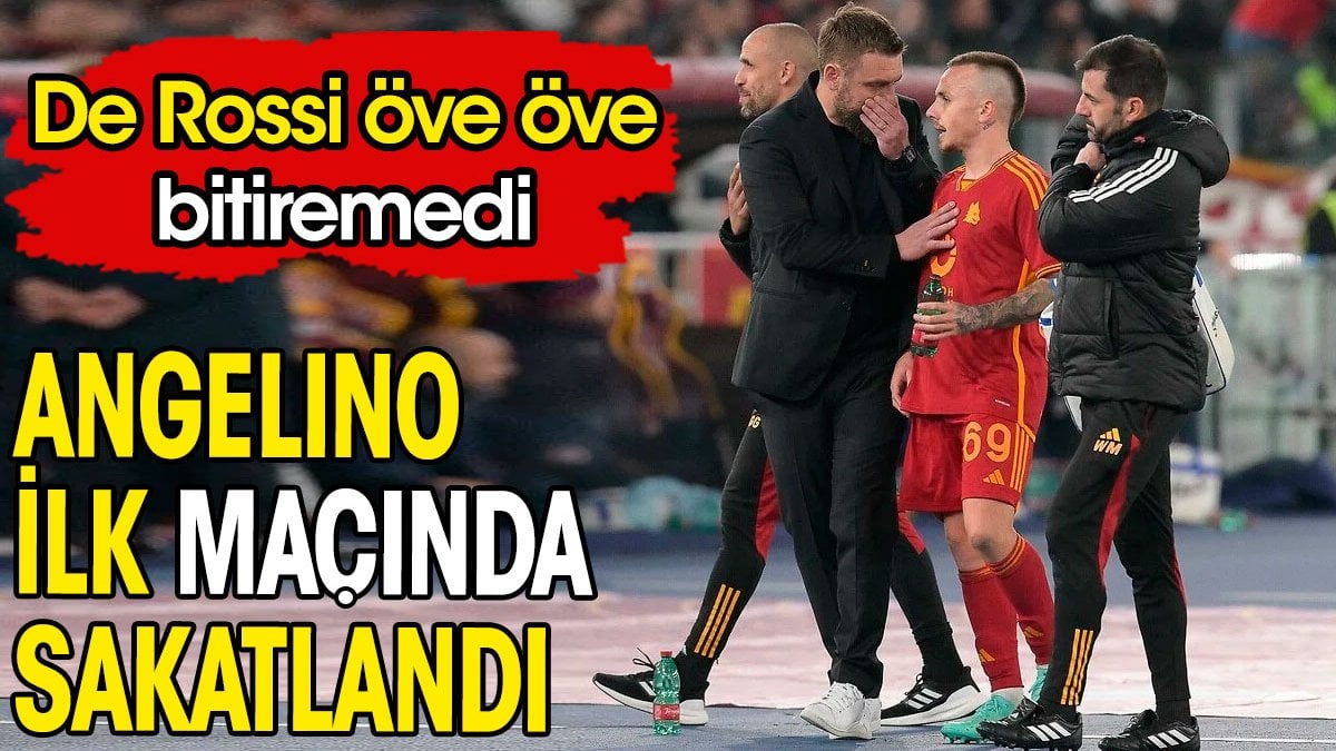 Angelino ilk maçında sakatlandı. De Rossi öve öve bitiremedi