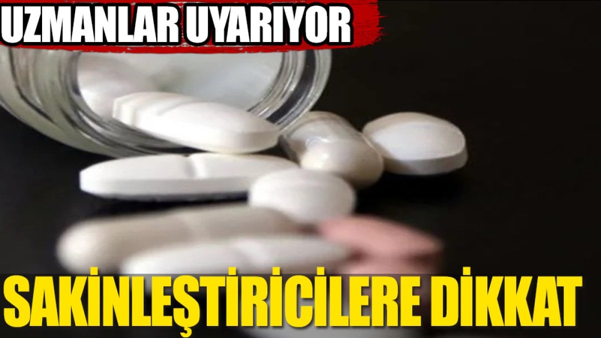 Sakinleştiricilere dikkat