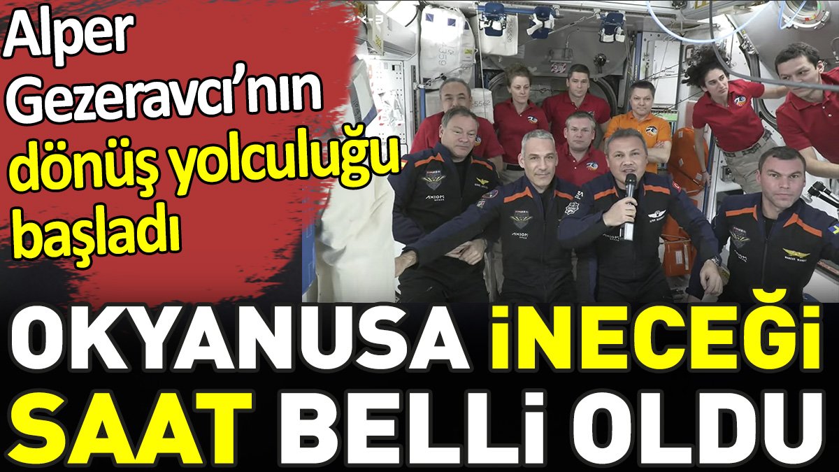 Alper Gezeravcı'nın dönüş yolculuğu başladı. Okyanusa ineceği saat belli oldu