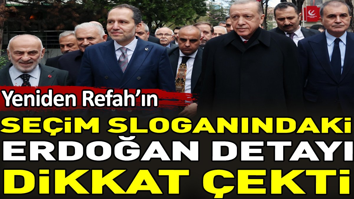Yeniden Refah'ın seçim sloganındaki Erdoğan detayı dikkat çekti