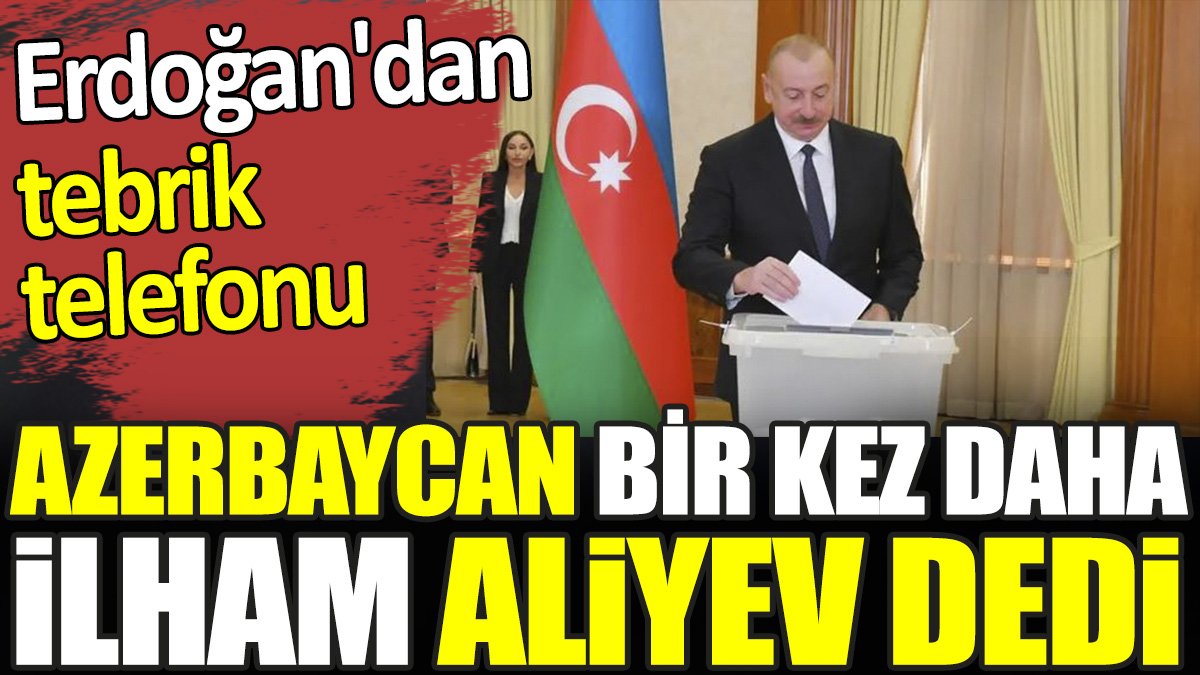 Azerbaycan bir kez daha Aliyev dedi. Erdoğan'dan tebrik telefonu