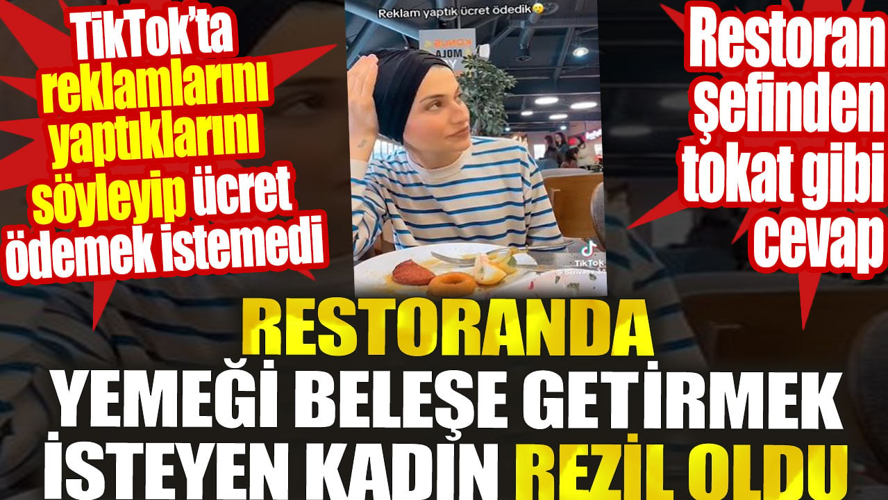 Restoranda yemeği beleşe getirmek isteyen kadın rezil oldu. Restoran şefinden tokat gibi cevap