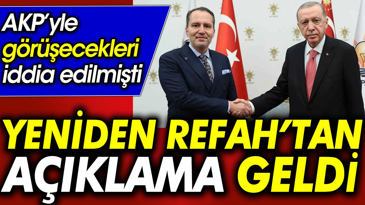 AKP’yle görüşecekleri iddia edilmişti. Yeniden Refah’tan açıklama geldi