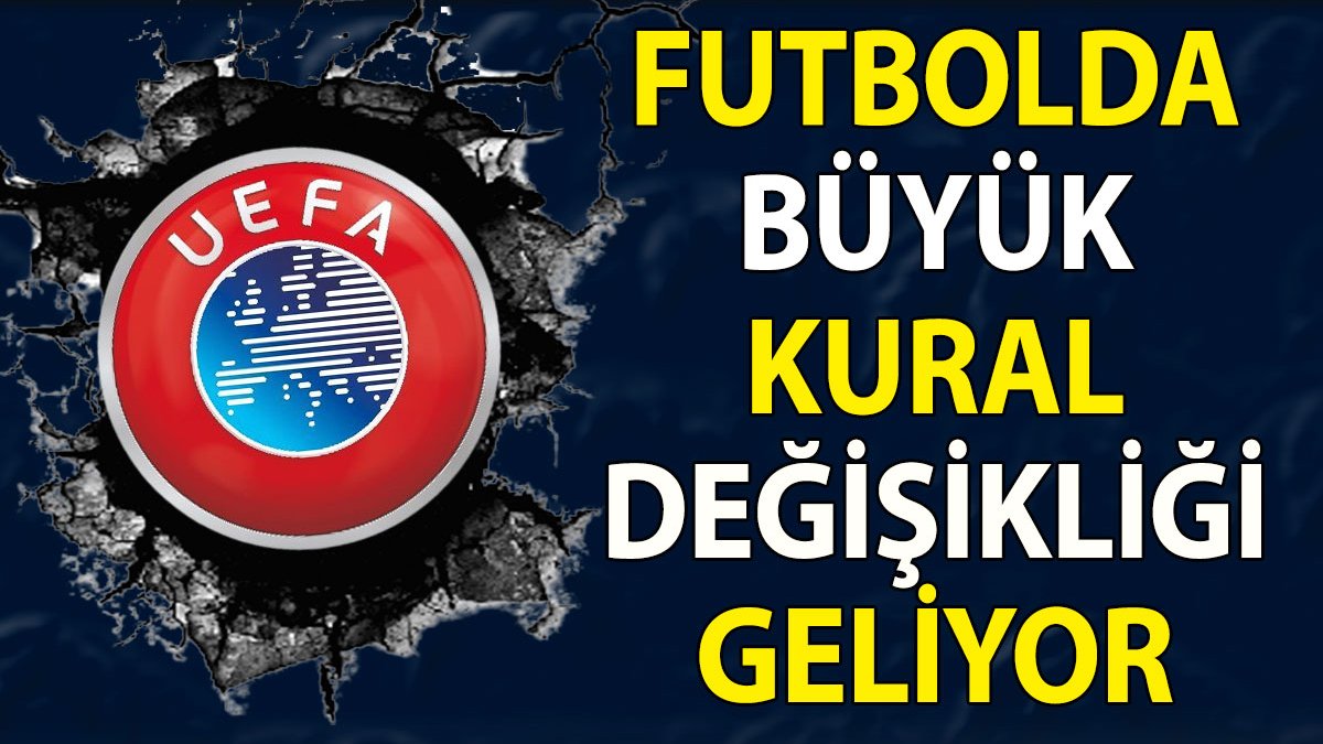 Süper Lig'i de ilgilendiriyor. Futbolda büyük değişiklik