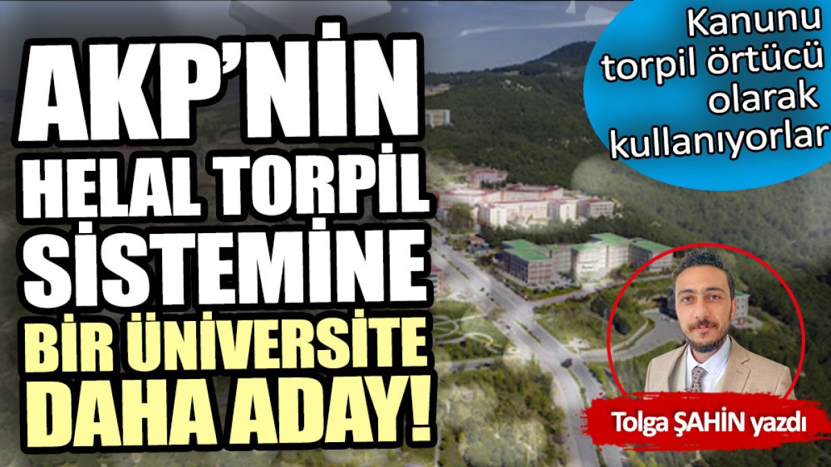 AKP’nin helal torpil sistemine bir üniversite daha aday!