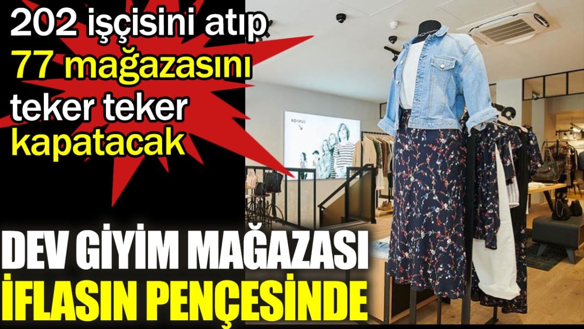 Dev giyim mağazası iflasın pençesinde. 202 işçisini atıp 77 mağazasını teker teker kapatacak