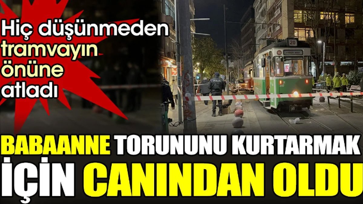 Babaanne torununu kurtarmak için canından oldu. Hiç düşünmeden tramvayın önüne atladı