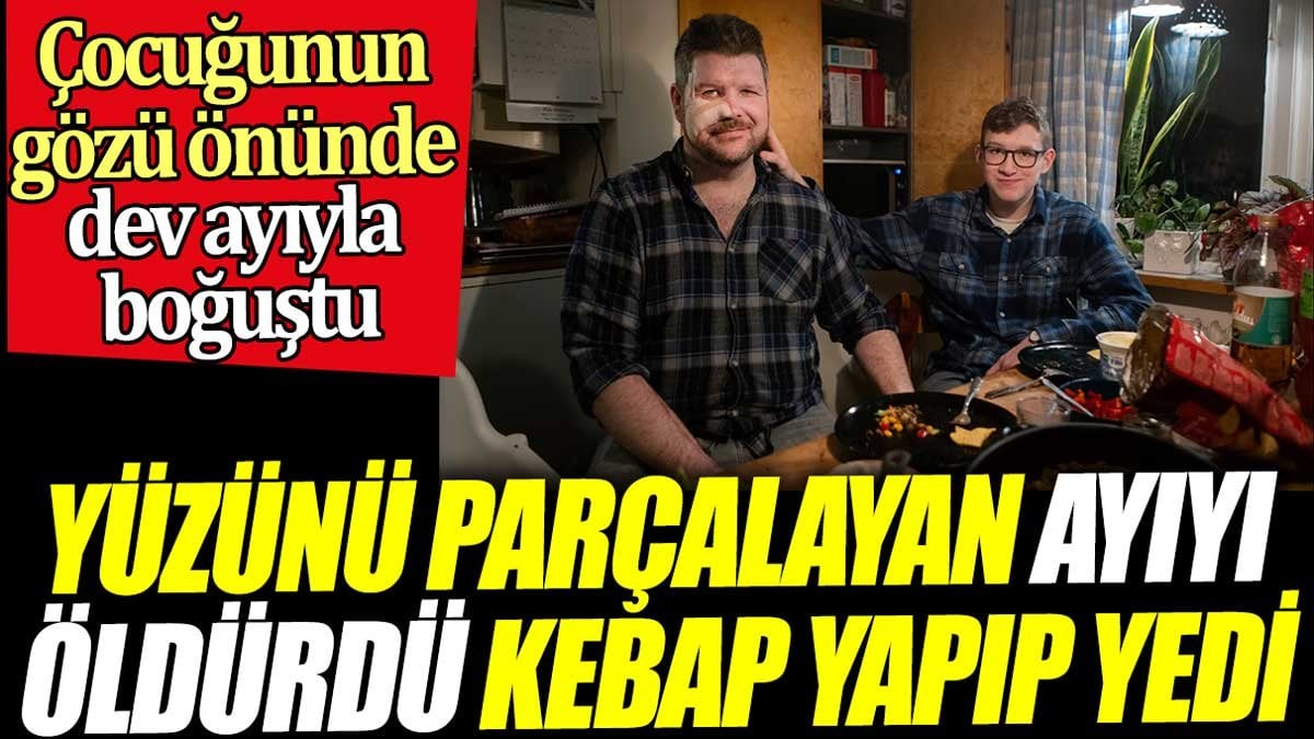 Yüzünü parçalayan ayıyı öldürdü kebap yapıp yedi. Çocuğunun gözü önünde dev ayıyla boğuştu