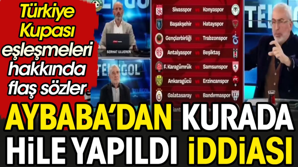 Türkiye Kupası'nda nasıl hile yapıldığını Adnan Aybaba açıkladı