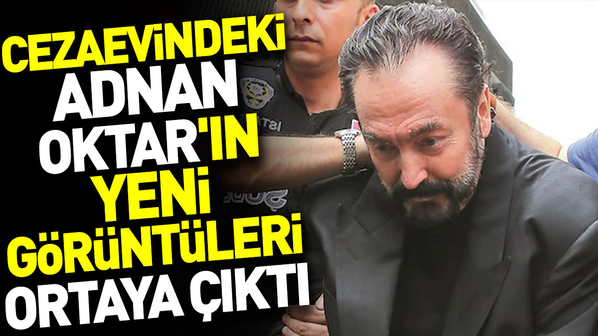 Cezaevindeki Adnan Oktar'ın yeni görüntüleri ortaya çıktı