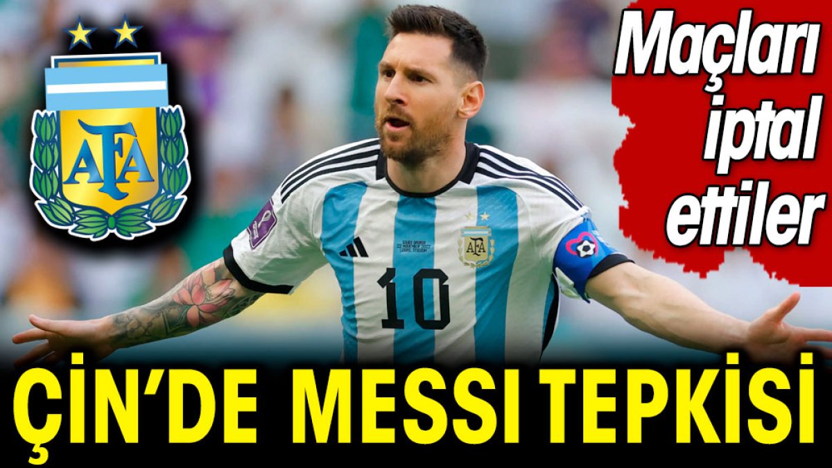 Çin'de Messi tepkisi büyüyor. Arjantin'in maçlarını iptal ettiler