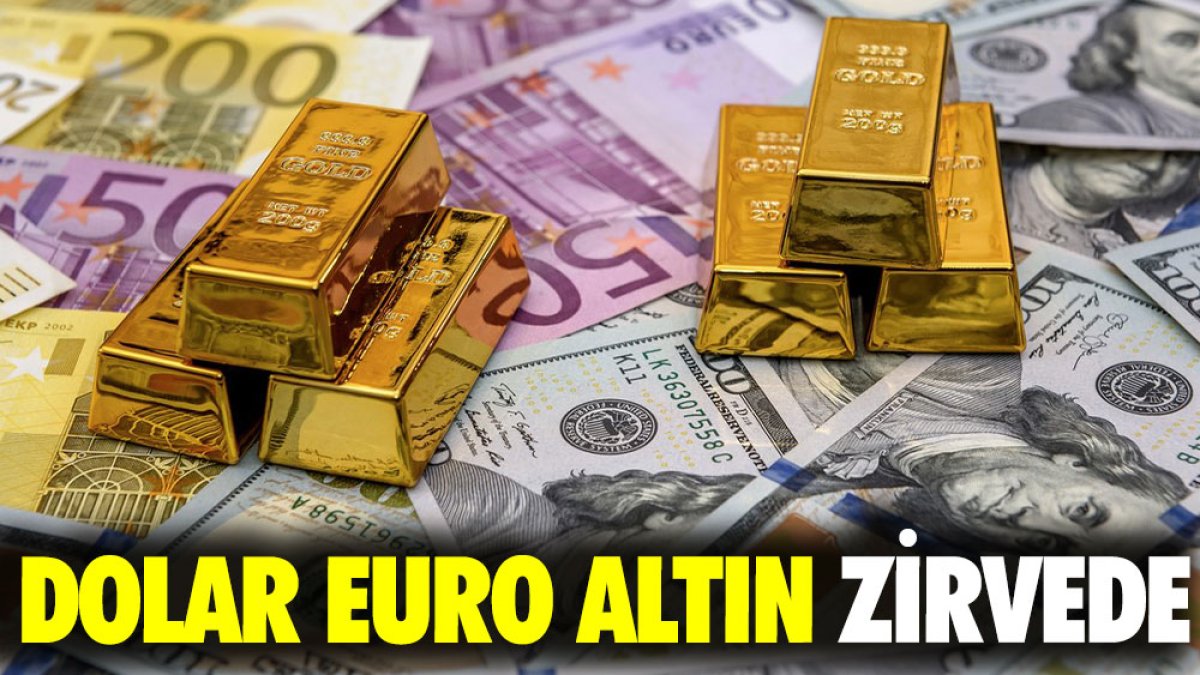 Dolar euro altın zirvede