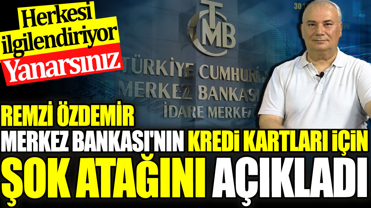 Remzi Özdemir Merkez Bankası'nın kredi kartları için şok atağını açıkladı. Herkesi ilgilendiriyor yanarsınız