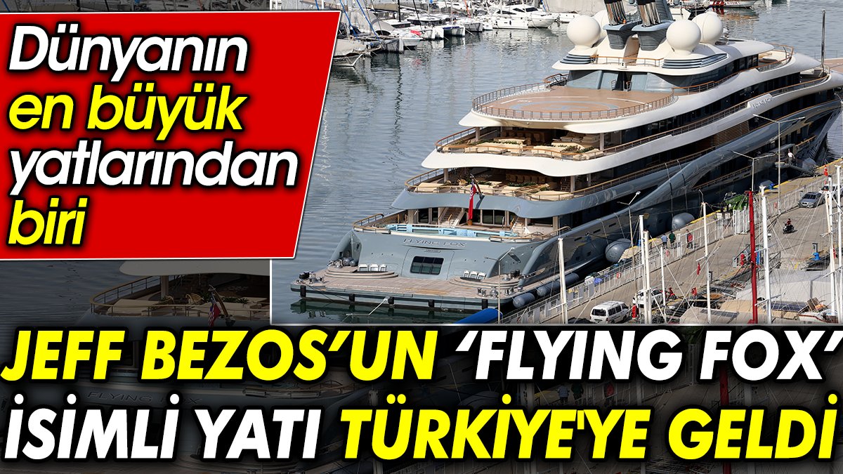 Jeff Bezos’un ‘Flying Fox’ isimli yatı Türkiye'ye geldi. Dünyanın en büyük yatlarından biri