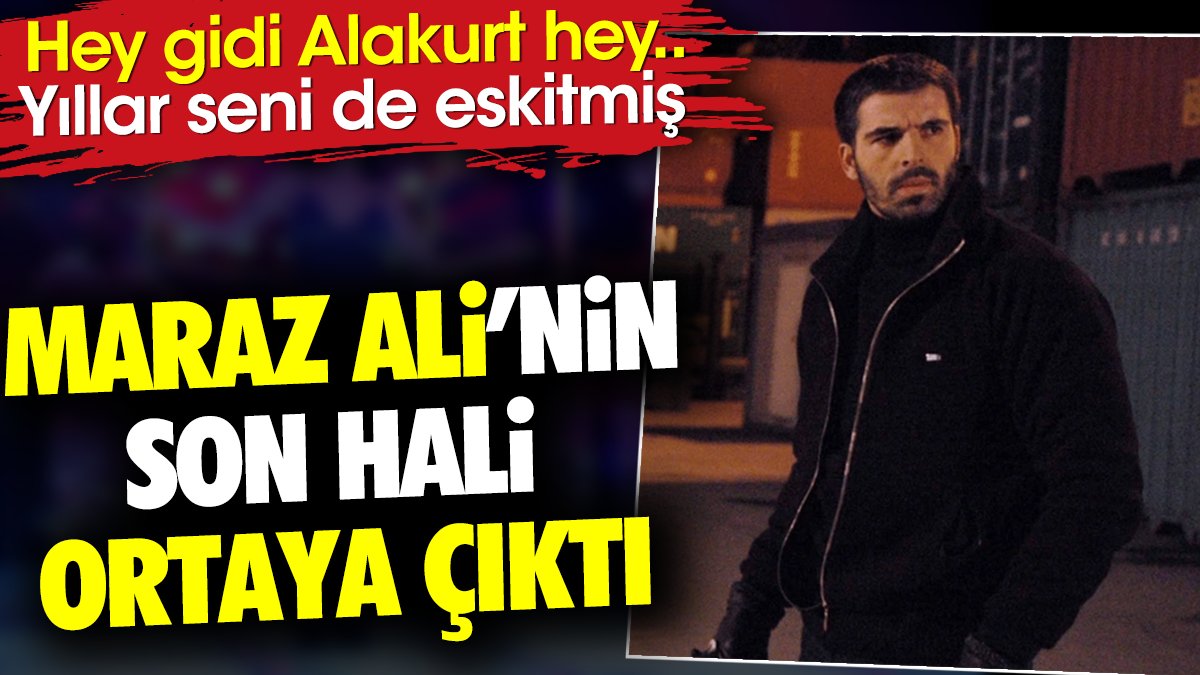 Maraz Ali'nin son hali ortaya çıktı. Hey gidi Alakurt hey.. Yıllar seni de eskitmiş