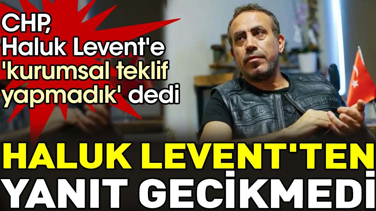 Haluk Levent'ten CHP'ye jet hızında adaylık yanıtı