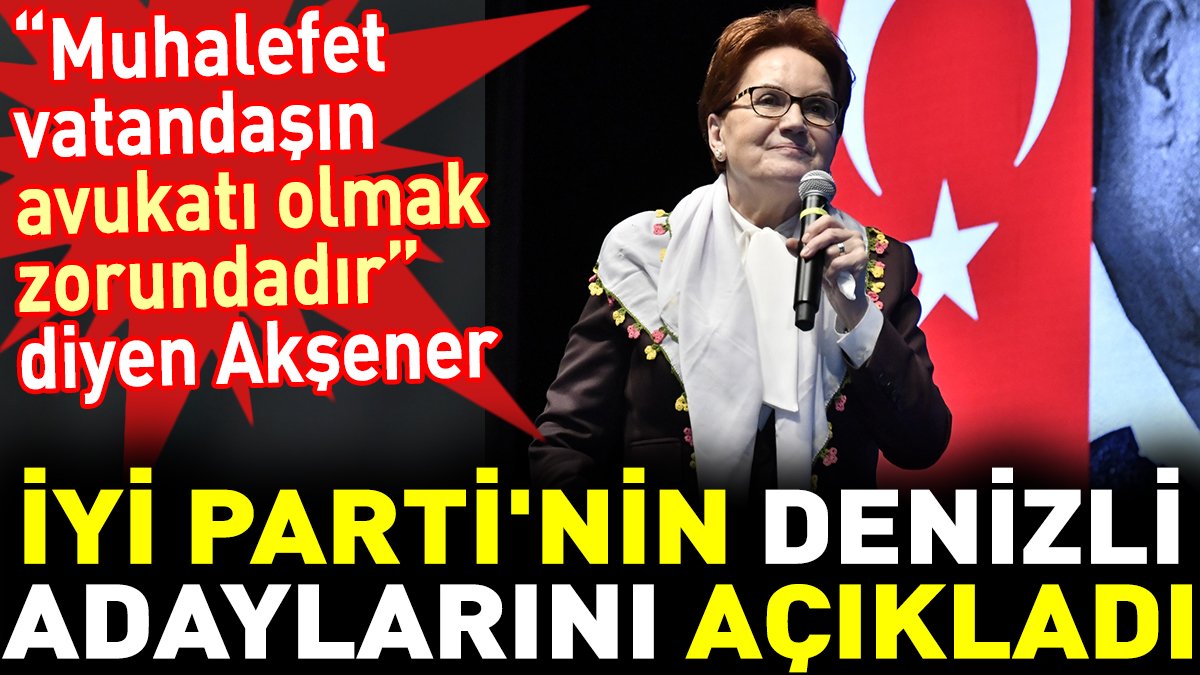 Meral Akşener İYİ Parti'nin Denizli adaylarını açıkladı