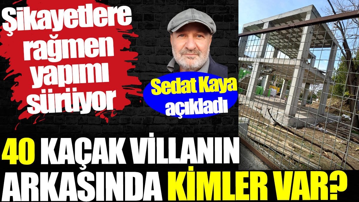 Datça’da 40 kaçak villanın arkasında kimler var? Sedat Kaya açıkladı