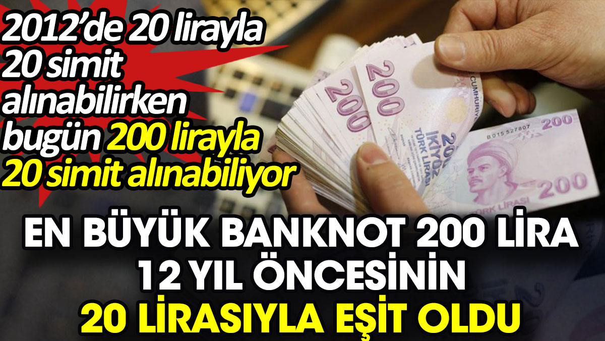 En büyük banknot 200 lira 12 yıl öncesinin 20 lirasıyla eşit oldu