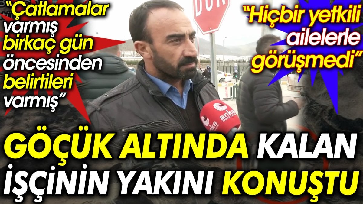 Göçük altında kalan işçinin yakını konuştu: Çatlamalar varmış, birkaç gün öncesinden belirtileri varmış