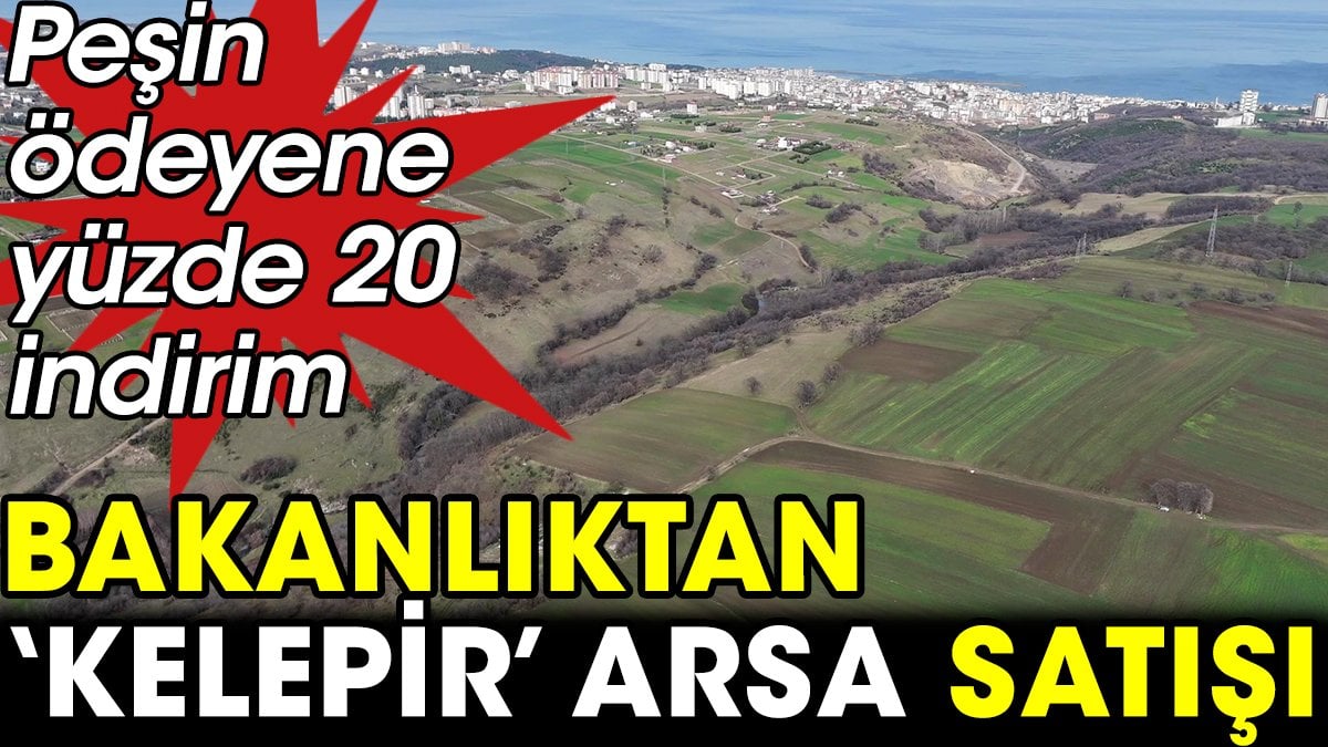 Bakanlıktan 'kelepir' arsa satışı! Peşin ödeyene yüzde 20 indirim