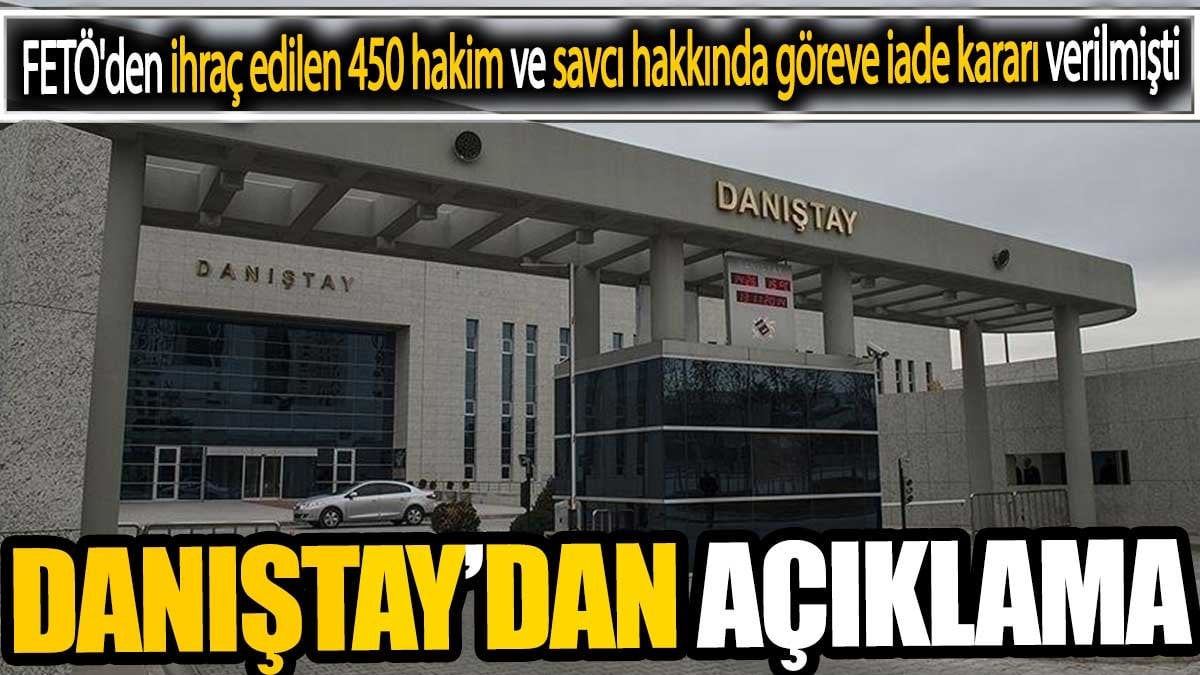 Danıştay’dan açıklama. FETÖ'den ihraç edilen 450 hakim ve savcı hakkında göreve iade kararı verilmişti