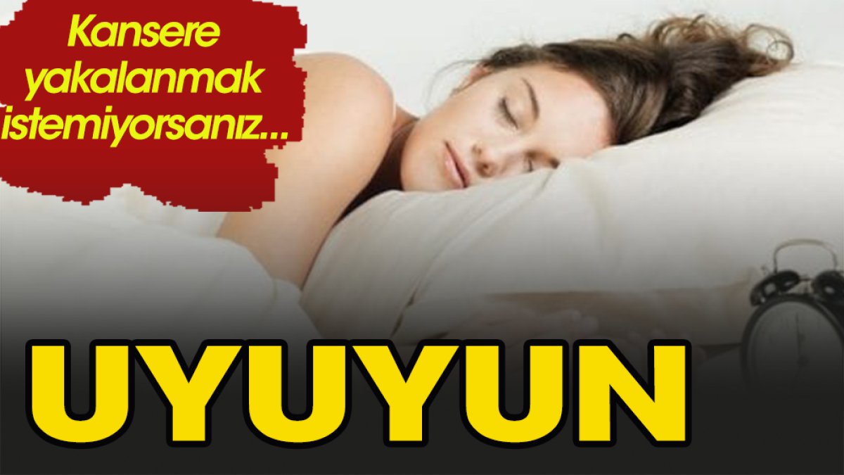 Kanser olmamak için uyuyun